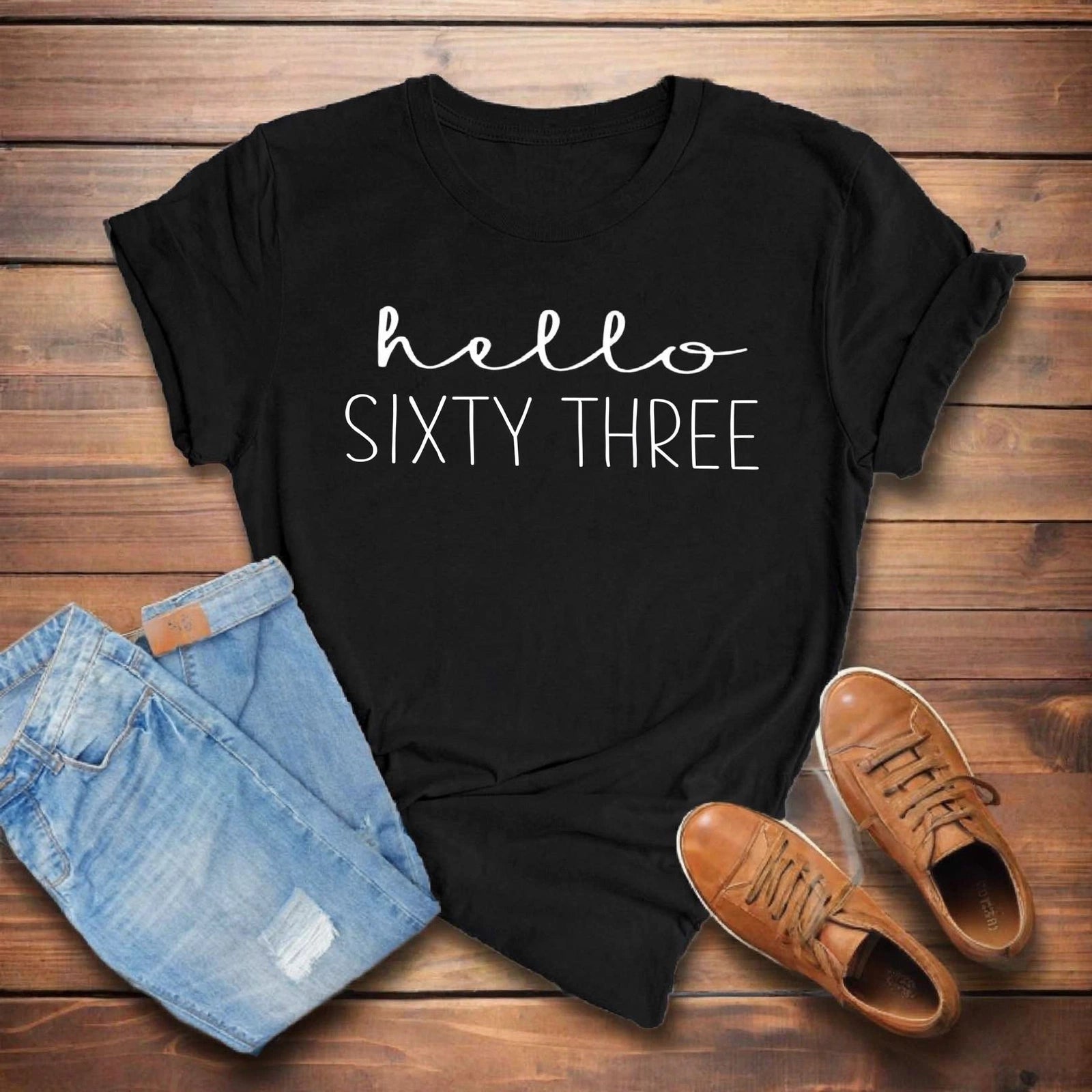 Hello Sixty Three 63rd Birthday T-Shirt in Soft Cotton - XMAXVOGUE