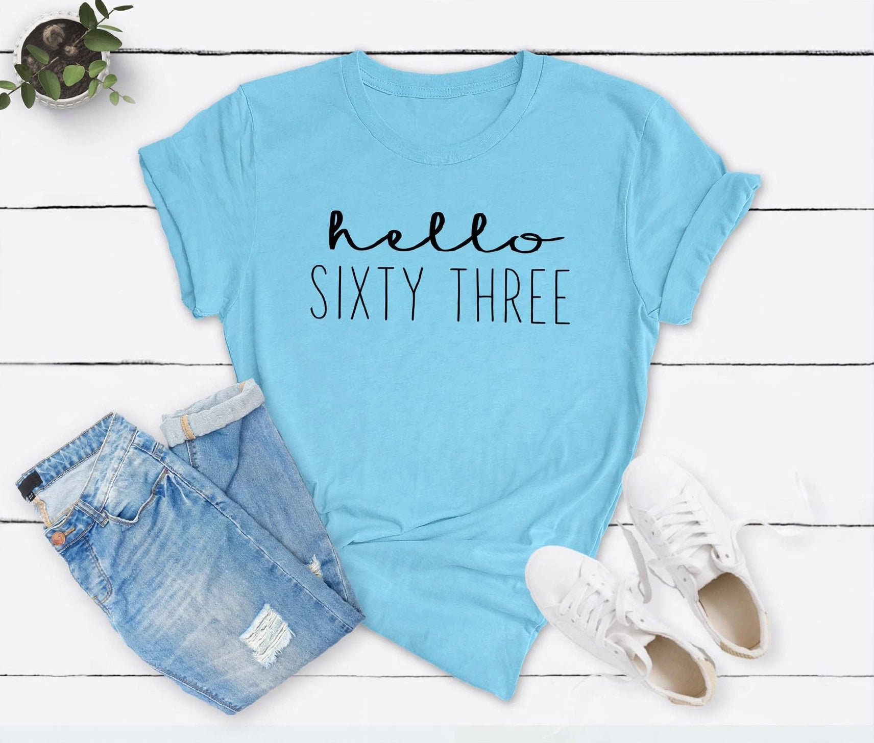 Hello Sixty Three 63rd Birthday T-Shirt in Soft Cotton - XMAXVOGUE